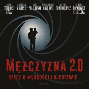 Mężczyzna 2.0 - rzecz o męskości i ojcostwie – audiobook