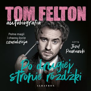 Tom Felton. Autobiografia. Po drugiej stronie różdżki – audiobook