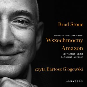 Wszechmocny Amazon. Jeff Bezos i jego globalne imperium – audiobook