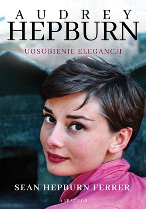 Audrey Hepburn. Uosobienie elegancji – ebook