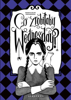 Co zrobiłaby Wednesday? Witaj w erze nikczemności #Villainera. Nieoficjalny przewodnik – ebook
