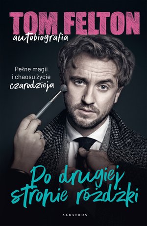 Tom Felton. Autobiografia. Po drugiej stronie różdżki – ebook