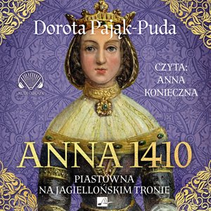 Anna 1410. Piastówna na jagiellońskim tronie – audiobooki