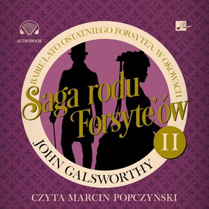 Saga rodu Forsyte'ów. Babie lato ostatniego Forsyte'a. W okowach – audiobooki