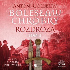 Bolesław Chrobry. Rozdroża. Tom 2 – audiobooki