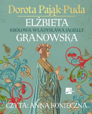 Elżbieta Granowska. Królowa Władysława Jagiełły – audiobooki
