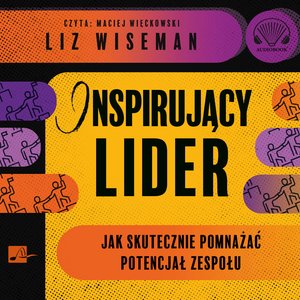 Inspirujący lider. Jak skutecznie pomnażać potencjał zespołu – audiobooki