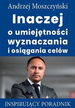 Inaczej o umiejętności wyznaczania i osiągania celów – ebooki