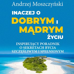 Inaczej o dobrym i mądrym życiu. Inspirujący poradnik o sekretach bycia szczęśliwym i spełnionym – audiobooki