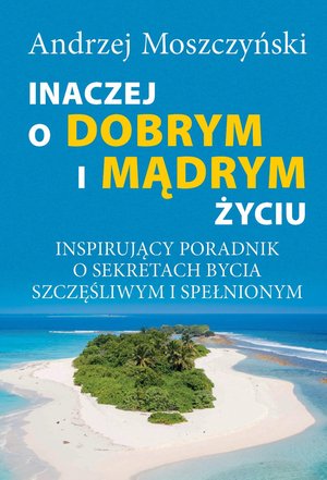 Inaczej o dobrym i mądrym życiu. Inspirujący poradnik o sekretach bycia szczęśliwym i spełnionym – ebooki