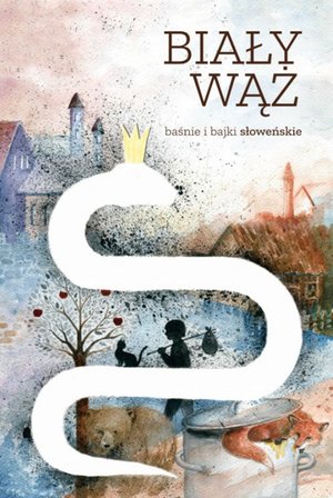 Biały wąż. Baśnie i bajki słoweńskie – ebooki