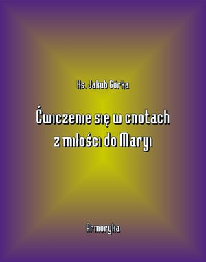 Ćwiczenie się w cnotach z miłości ku Maryi – ebooki