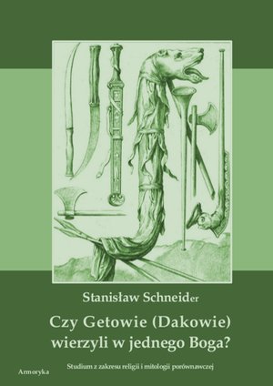 Czy Getowie (Dakowie) wierzyli w jednego Boga? Studium z zakresu religii i mitologii porównawczej – ebooki