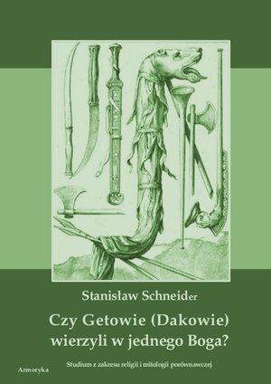 Czy Getowie (Dakowie) wierzyli w jednego Boga? Studium z zakresu religii i mitologii porównawczej – ebooki
