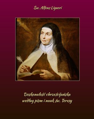 Doskonałość chrześcijańska według pism i nauk św. Teresy – ebooki