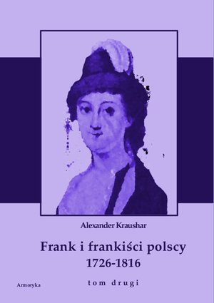 Frank i frankiści polscy 1726-1816. Monografia historyczna osnuta na źródłach archiwalnych i rękopiśmiennych. Tom drugi – ebooki
