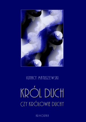 Król Duch, czy Królowie-Duchy? Przyczynek do niedokończonej epopei Juliusza Słowackiego z dodatkiem jej tekstu – ebooki