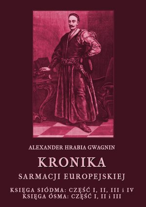 Kronika Sarmacji Europejskiej. Księga Siódma. Część I, II, III i IV. Księga Ósma. Część I, II i III – ebooki