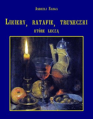 Lecznicze likiery, ratafie i inne truneczki, które leczą – ebooki