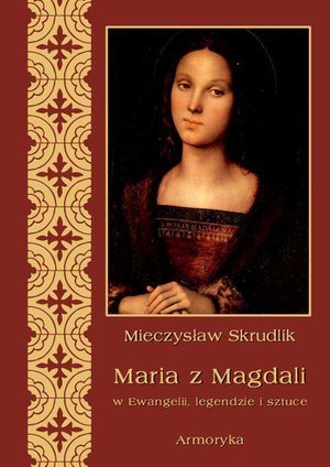 Maria z Magdali w Ewangelii, legendzie i sztuce – ebooki