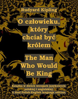 O człowieku, który chciał być królem. The Man Who Would Be King – ebooki