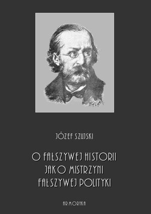 O fałszywej historii, jako mistrzyni fałszywej polityki – ebooki