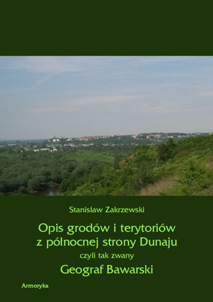 Opis grodów i terytoriów z północnej strony Dunaju czyli tak zwany Geograf Bawarski – ebooki