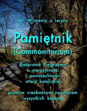 Pamiętnik Commonitorium. Rozprawa Pielgrzyma o starożytności i powszechności wiary katolickiej przeciw niezbożnym nowościom wszystkich kacerzy – ebooki