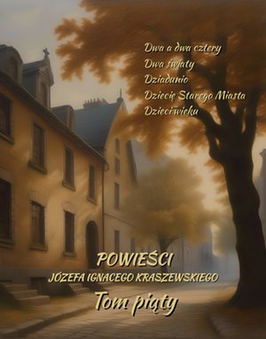 Powieści Józefa Ignacego Kraszewskiego. Tom 5 – ebooki