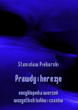 Prawdy i herezje. Encyklopedia wierzeń wszystkich ludów i czasów – ebooki