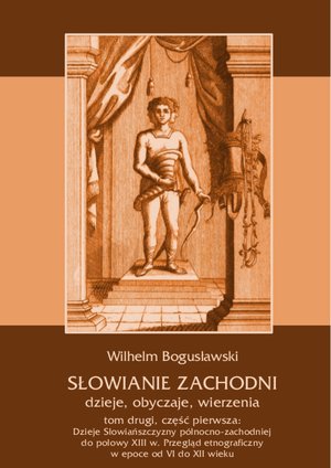 Słowianie Zachodni: dzieje, obyczaje, wierzenia, tom drugi, część pierwsza: Dzieje Słowiańszczyzny północno-zachodniej do połowy XIII wieku. Przegląd etnograficzny w epoce od VI do XII wieku – ebooki
