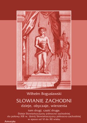 Słowianie Zachodni: dzieje, obyczaje, wierzenia, tom drugi, część druga: Dzieje Słowiańszczyzny północno-zachodniej do połowy XIII wieku Ustrój Słowiańszczyzny północno-zachodniej w epoce od VI do XII wieku – ebooki