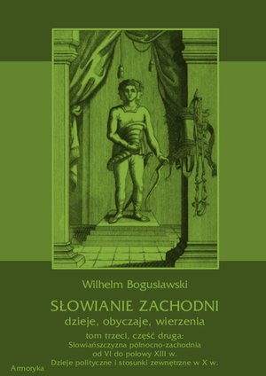 Słowianie Zachodni: dzieje, obyczaje, wierzenia, tom 3, część 2: Słowiańszczyzna północno-zachodnia od VI do połowy XIII wieku. Dzieje polityczne i stosunki zewnętrzne w X w – ebooki