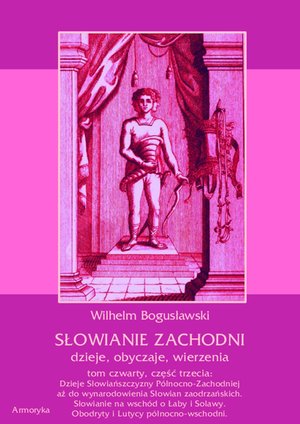 Słowianie Zachodni: dzieje, obyczaje, wierzenia, tom 4, część 3: Dzieje Słowiańszczyzny Północno-Zachodniej aż do wynarodowienia Słowian zaodrzańskich. Słowianie na wschód o Łaby i Solawy. Obodryty i Lutycy północno-wschodni – ebooki