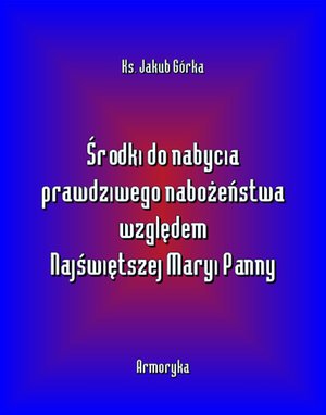 Środki do nabycia prawdziwego nabożeństwa względem Matki Najświętszej – ebooki