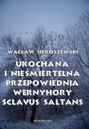 Ukochana i nieśmiertelna. Przepowiednia Wernyhory, Sclavus saltans wspomnienie z Syberii – ebooki