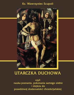 Utarczka duchowna inaczej Walka duchowa czyli nauka poznania, pokonania samego siebie, i dojścia do prawdziwej doskonałości chrześcijańskiej – ebooki