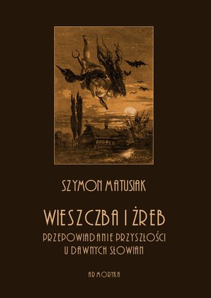 Wieszczba i żreb. Przepowiadanie przyszłości u dawnych Słowian – ebooki