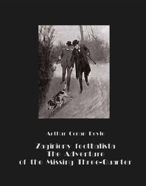 Zaginiony footbalista The Adventure of the Missing Three-Quarter – ebooki