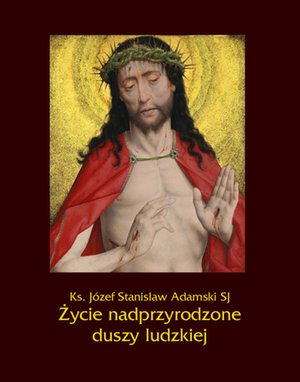 Życie nadprzyrodzone duszy ludzkiej – ebooki