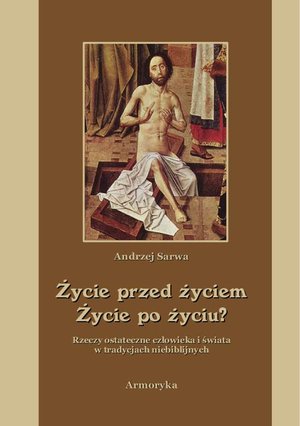 Życie przed życiem życie po życiu. Zaświaty w tradycjach niebiblijnych – ebooki
