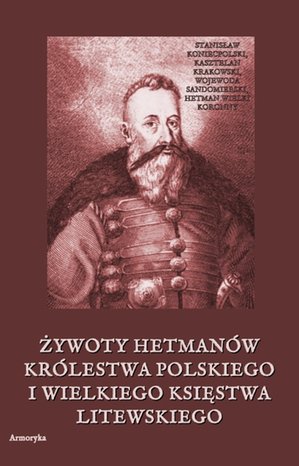 Żywoty hetmanów Królestwa Polskiego i Wielkiego Księstwa Litewskiego – ebooki