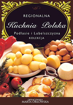 Podlasie i Lubelszczyzna - Regionalna kuchnia polska – ebooki