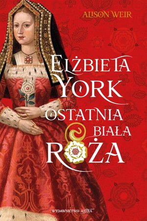 Elżbieta York. Ostatnia Biała Róża – ebooki