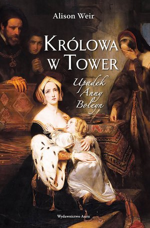 Królowa w Tower. Upadek Anny Boleyn – ebooki