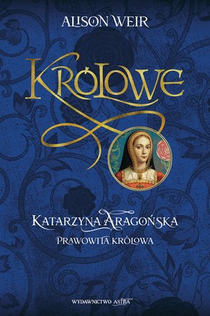 Katarzyna Aaragońska. Prawowita królowa – ebooki