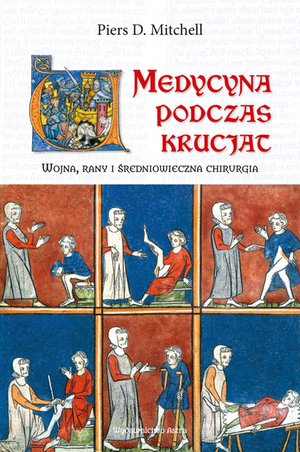 Medycyna podczas krucjat. Wojna, rany i średniowieczna chirurgia – ebooki