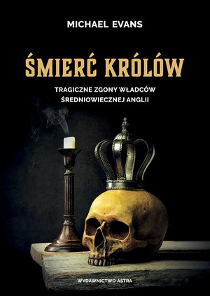 Śmierć królów. Tragiczne zgony władców średniowiecznej Anglii – ebooki