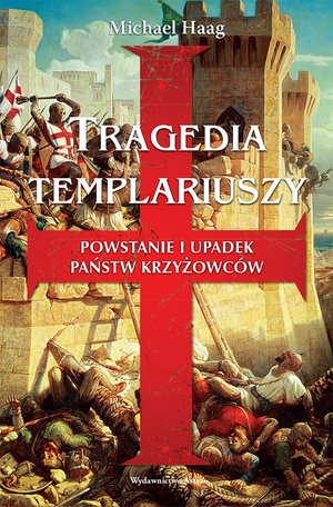 Tragedia templariuszy. Powstanie i upadek państw krzyżowców – ebooki