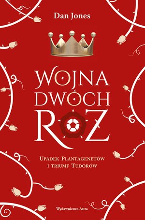 Wojna Dwóch Róż. Upadek Plantagenetów i triumf Tudorów – ebooki